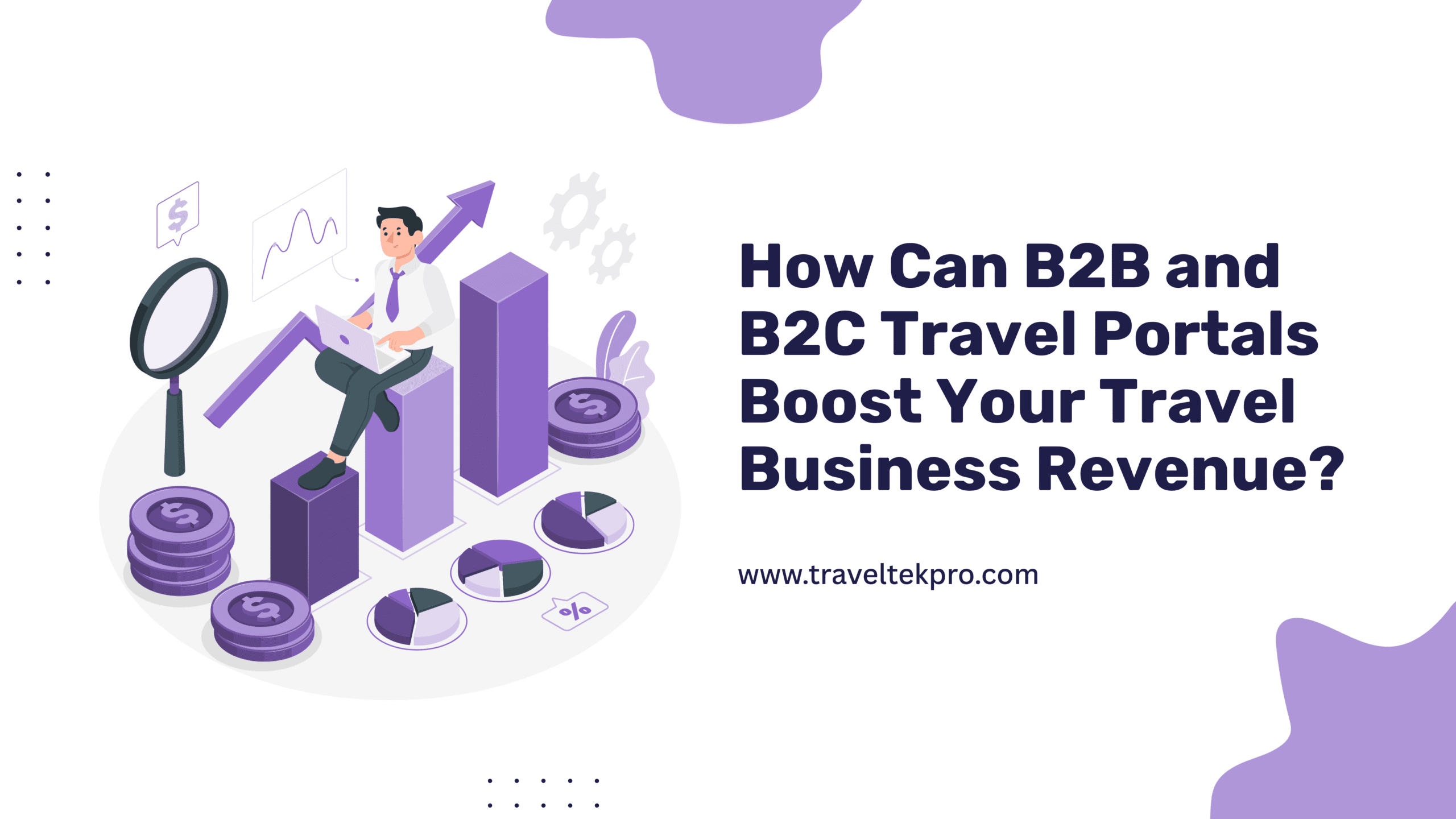 How Can B2B and B2C Travel Portals Boost Your Travel Business Revenue?