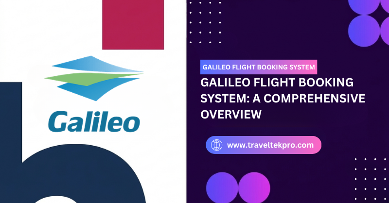 Galileo Flight Booking System: A Comprehensive Overview