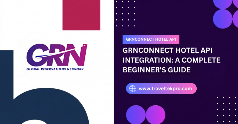 GRNConnect Hotel API Integration: A Complete Beginner’s Guide